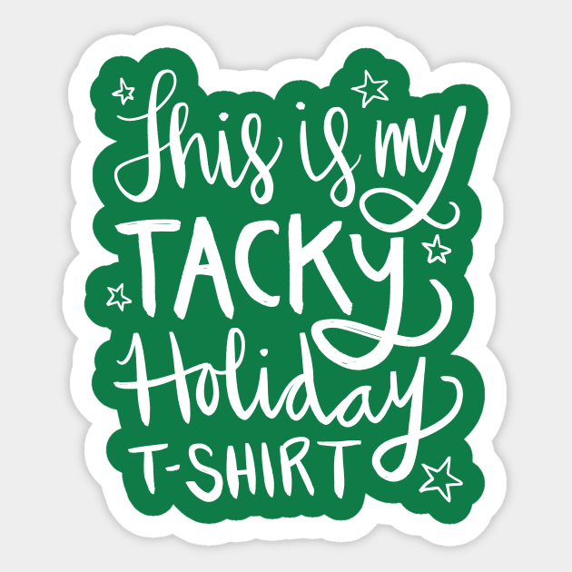 This Is My Tacky Holiday T-Shirt: Funny Holiday Gift T-Shirt Sticker by Tessa McSorley